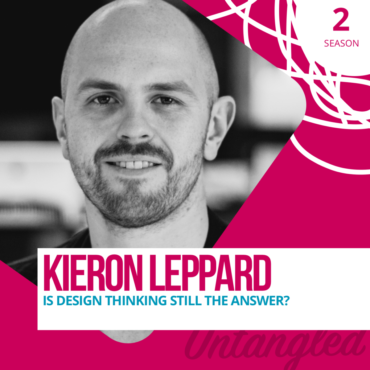 S2E2 - Kieron Leppard: Is Design Thinking still the answer?
